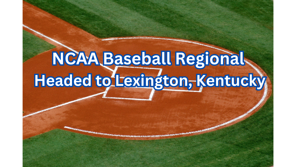 NCAA Baseball Regional Headed to Lexington, Kentucky.